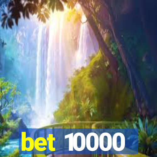 bet 10000